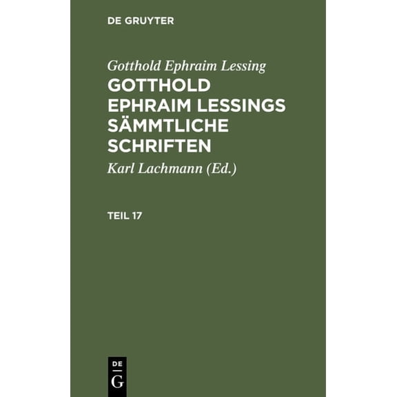 Gotthold Ephraim Lessing: Gotthold Ephraim Lessings SÃ¤mmtliche Schriften. Teil 17, (Hardcover)