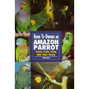 Pre-Owned Guide to Owning an Amazon Parrot: Breeding Feeding Training Habits Health Choosing (Paperback) 0793820006 9780793820009