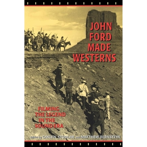 Pre-Owned John Ford Made Westerns: Filming the Legend in the Sound Era (Paperback) by Gaylyn Studlar, Matthew Bernstein