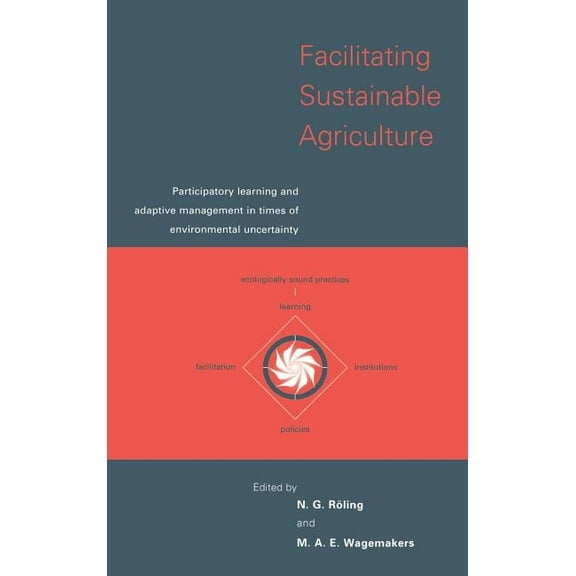 Facilitating Sustainable Agriculture: Participatory Learning and Adaptive Management in Times of Environmental Uncertain, (Hardcover)