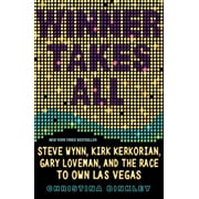 Winner Takes All : Steve Wynn, Kirk Kerkorian, Gary Loveman, and the Race to Own Las Vegas (Paperback)