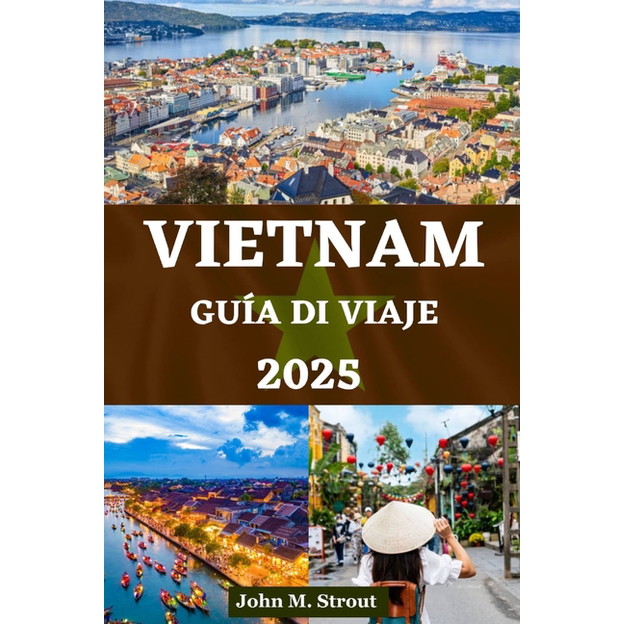 John Strout Multi-Language Travel Books GuÃa de Viaje a Vietnam: Información esencial y experiencias únicas con consejos de expertos sobre cultura cocina aven Book 14 (Paperback)