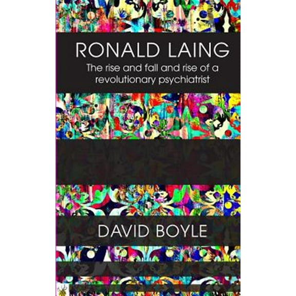 Ronald Laing: The rise and fall and rise of a radical psychiatrist (Paperback) by David Boyle