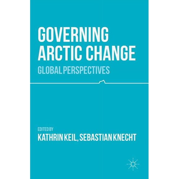 Governing Arctic Change: Global Perspectives, (Hardcover)