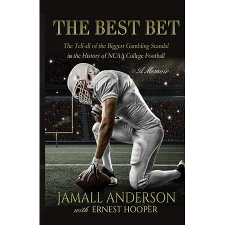 The Best Bet : The Tell-All of the Biggest Gambling Scandal in the History of NCAA College Football a (Best College Football Chants)