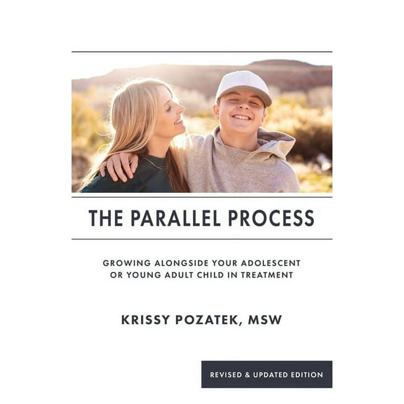 The Parallel Process: Growing Alongside Your Adolescent or Young Adult in Treatment (Revised & Updated Edition), (Paperback)