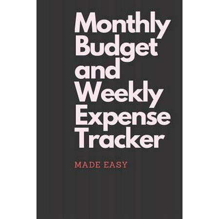 Monthly Budget and Weekly Expense Tracker Made easy: Finance Monthly & Weekly Budget Planner Expense Tracker Bill Organizer Journal Notebook Budget Pl (Best Way To Budget Monthly Bills)