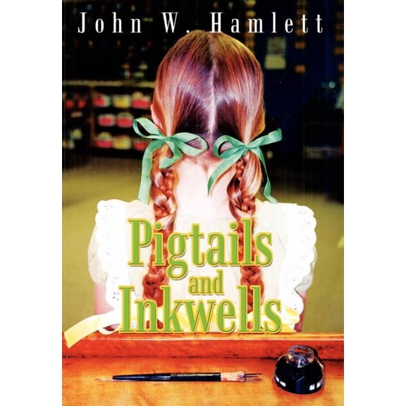 Pigtails and Inkwells (Hardcover) by John W Hamlett