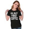 thumbnail image 3 of Ok But First Coffee Caffeine Java Latte Womens Fitted Plus Size Graphic Tee Brisco Brands 3X, 3 of 5