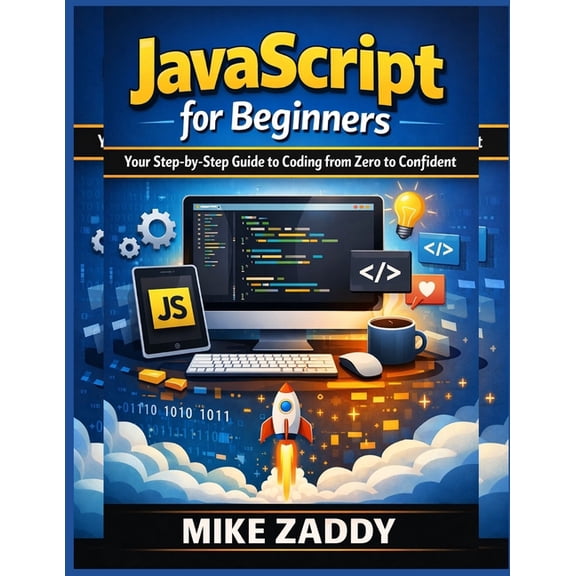 JavaScript for Beginners: Your Step-by-Step Guide to Coding from Zero to Confident, (Paperback)