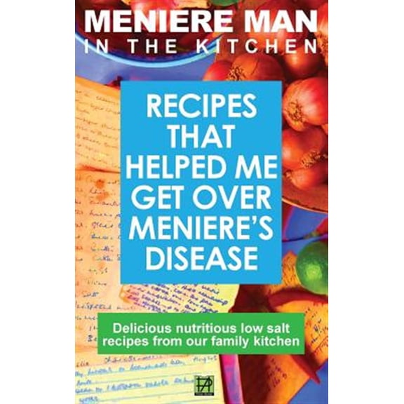 Pre-Owned Meniere Man Meniere Man In The Kitchen: Recipes That Helped Me Get Over Meniere's. Delicious Low Salt Recipes From Our Family Kitchen, (Hardcover)