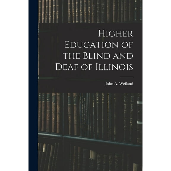 Higher Education of the Blind and Deaf of Illinois, (Paperback)