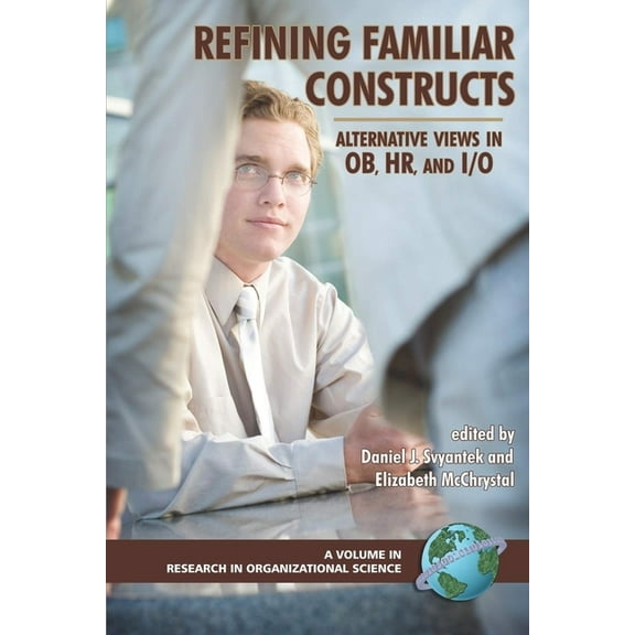 Research in Organizational Science Refining Familiar Constructs: Alternative Views in Ob, Hr, and I/O, (Paperback)