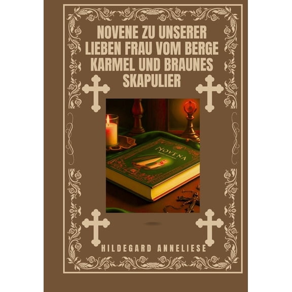 Verwandeln Sie Ihr Leben Mit Novenengebe Novene zu Unserer Lieben Frau vom Berge Karmel und braunes Skapulier, (Paperback)