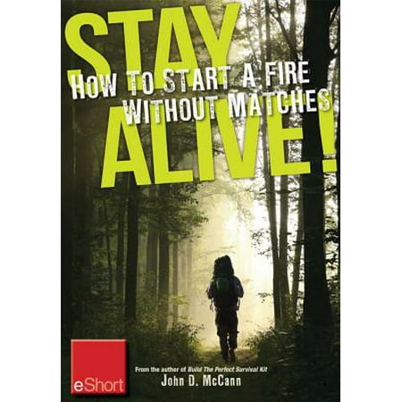 Stay Alive - How to Start a Fire without Matches eShort - (Best Way To Start A Fire Without Matches)