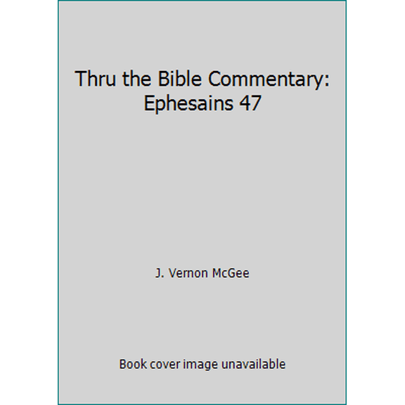 Pre-Owned Thru the Bible Commentary: Ephesains 47 (Paperback) 0840732996 9780840732996