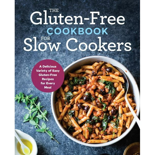 The GlutenFree Cookbook for Slow Cookers A Delicious Variety of Easy