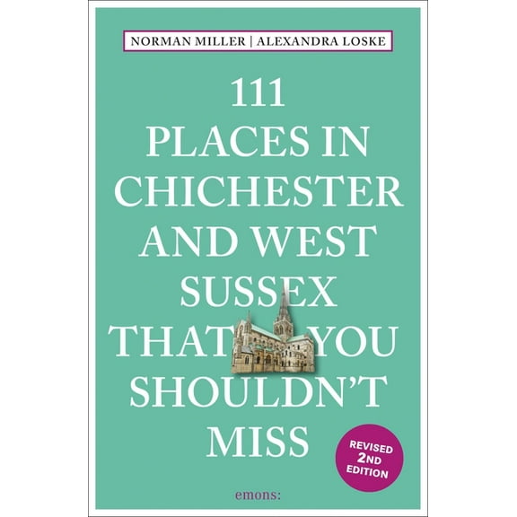 111 Places 111 Places in Chichester and West Sussex That You Shouldn't Miss, (Paperback)