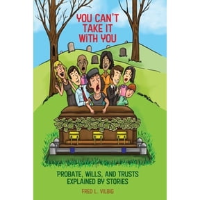 Pre-Owned You Can't Take It With You: Probate, Wills, and Trusts Explained by Stories (Paperback) 0984765662 9780984765669