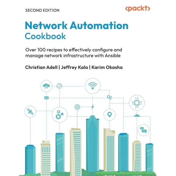 Network Automation Cookbook - Second Edition: Over 100 recipes to effectively configure and manage network infrastructur, (Paperback)