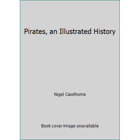 Pirates, an Illustrated History [Hardcover - Used]
