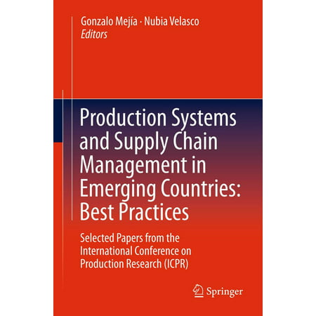 Production Systems and Supply Chain Management in Emerging Countries: Best Practices - (Best Practices In Supply Chain Management For Small Businesses)