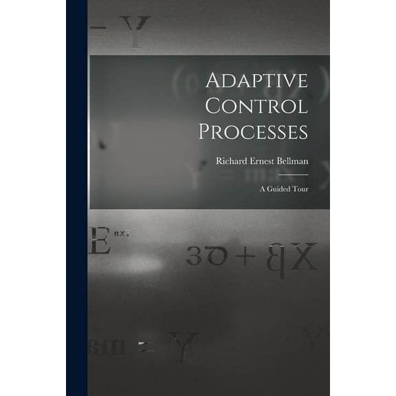 Adaptive Control Processes: a Guided Tour, (Paperback)