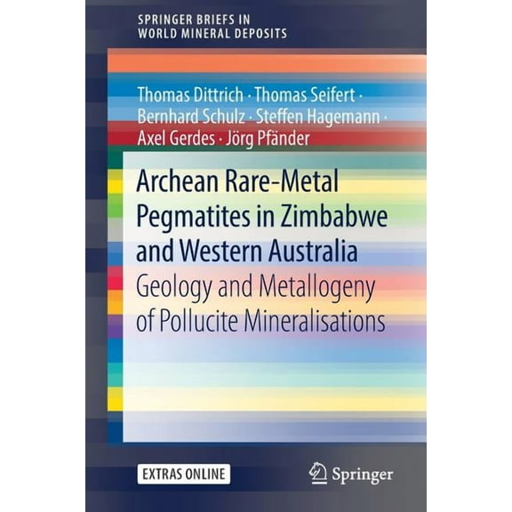 Springerbriefs in World Mineral Deposits Archean Rare-Metal Pegmatites in Zimbabwe and Western Australia: Geology and Metallogeny of Pollucite Mineralisations, (Paperback)