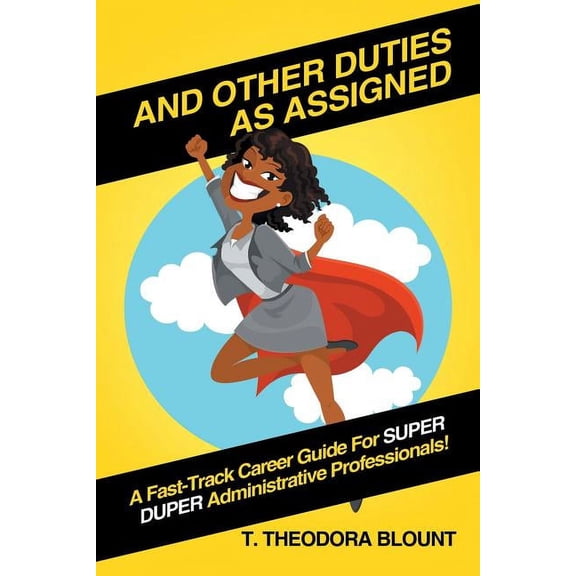 And Other Duties As Assigned : A Fast-track Career Guide for Super Duper Administrative Professionals!