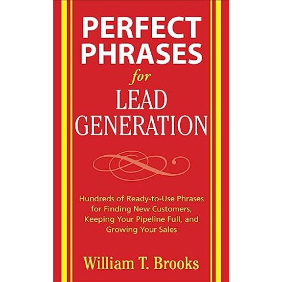 Pre-Owned Perfect Phrases for Lead Generation: Hundreds of Ready-To-Use Phrases for Finding New Customers, Keeping Your Pipeline Full, and Growing Your Sales (Paperback) 0071495894 9780071495899