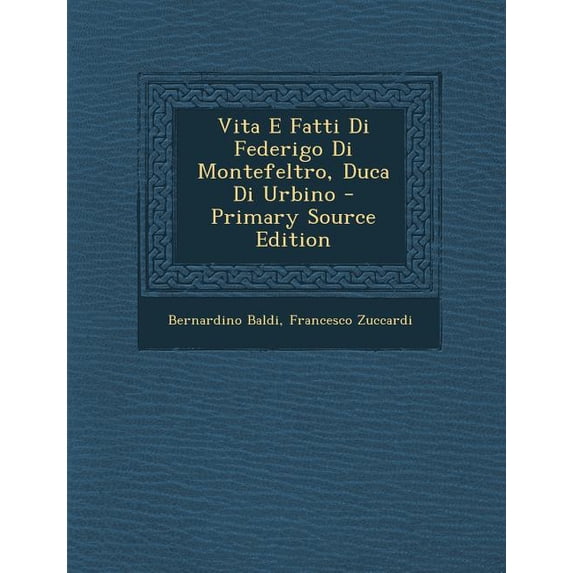 Vita E Fatti Di Federigo Di Montefeltro, Duca Di Urbino - Primary Source Edition (Paperback)