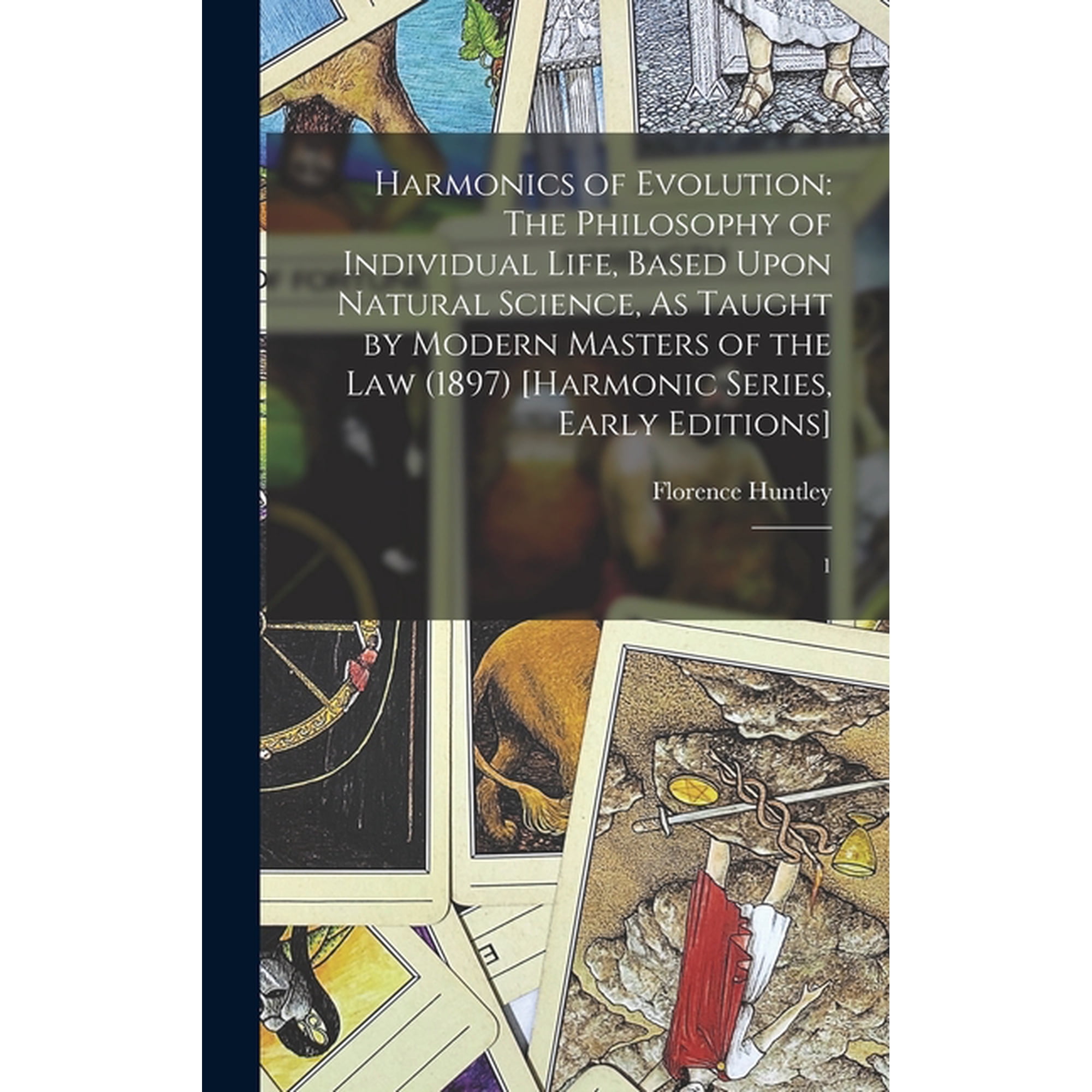 Harmonics of Evolution: The Philosophy of Individual Life Based Upon Natural Science As Taught by Modern Masters of th (Hardcover)