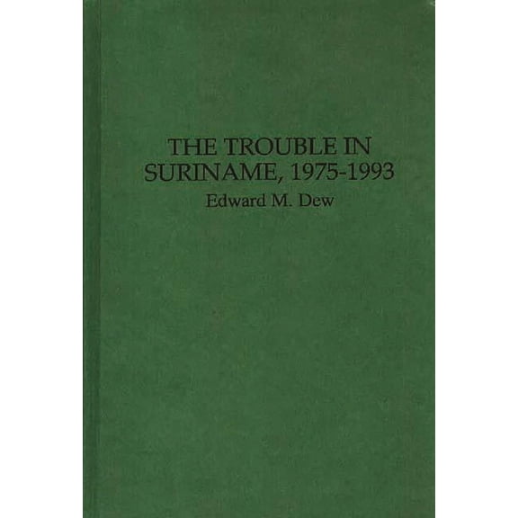 The Trouble in Suriname, 1975-1993, (Hardcover)