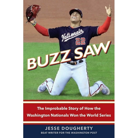 Pre-Owned Buzz Saw: The Improbable Story of How the Washington Nationals Won the World Series (Hardcover) 1982152265 9781982152260