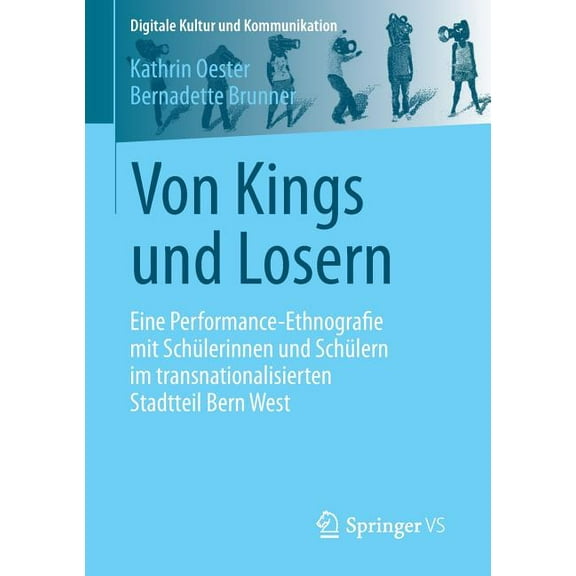 Digitale Kultur Und Kommunikation Von Kings Und Losern: Eine Performance-Ethnografie Mit Schülerinnen Und Schülern Im Transnationalisierten Stadtteil Bern, Book 5, (Paperback)
