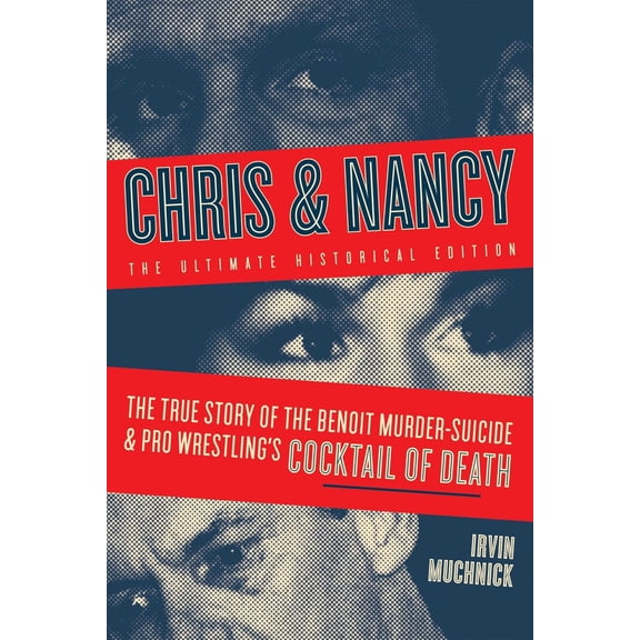 Pre-Owned Chris & Nancy: The True Story of the Benoit Murder-Suicide and Pro Wrestling's Cocktail of Death, the Ultimate Historical Edition (Paperback) 1770415629 9781770415621
