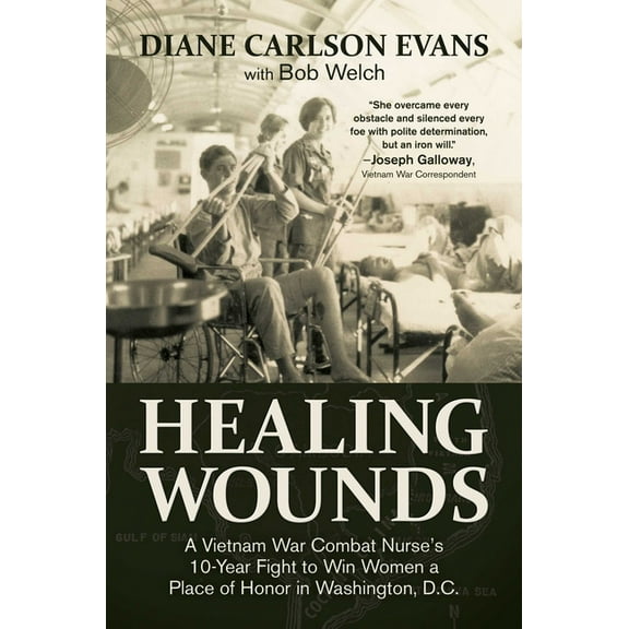 Healing Wounds: A Vietnam War Combat Nurse's 10-Year Fight to Win Women a Place of Honor in Washington, D.C., (Hardcover)