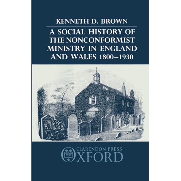 A Social History of the Nonconformist Ministry in England and Wales 1800-1930, (Hardcover)