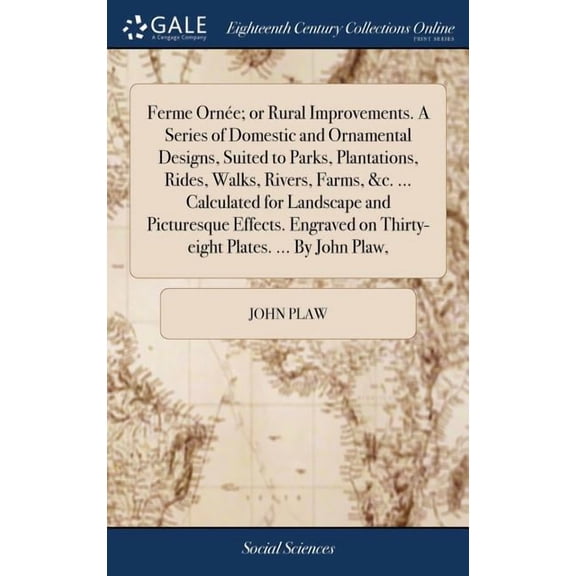Ferme Ornée; or Rural Improvements. A Series of Domestic and Ornamental Designs, Suited to Parks, Plantations, Rides, Walks, Rivers, Farms, &c. ... Calculated for Landscape and Picturesque Effects. En