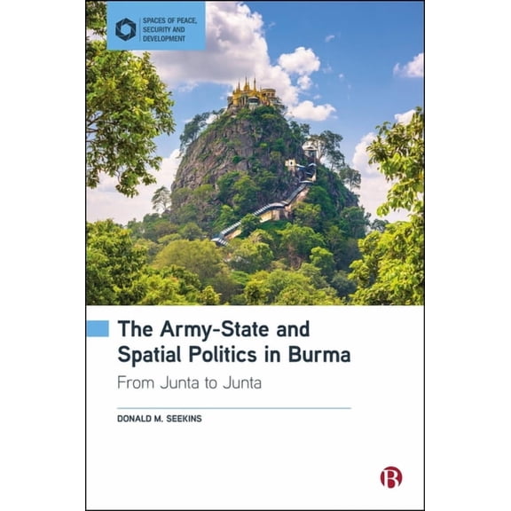 Spaces of Peace, Security and Developmen The Army-State and Spatial Politics in Burma: From Junta to Junta, (Hardcover)