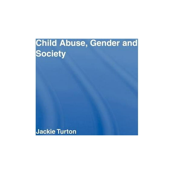 Routledge Research in Gender and Society Child Abuse, Gender and Society, Book 15, (Hardcover)