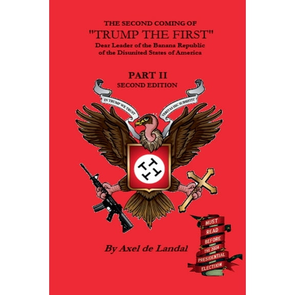 The Second Coming of Trump the First The Second Coming of "Trump The First" Dear leader of the Banana Republic of the Disunited States of America - Part II -, Book 2, (Paperback)