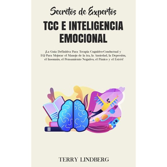 Pre-Owned Secretos de Expertos - TCC e Inteligencia Emocional: La Gua Definitiva Para Terapia Cognitivo-Conductual y EQ Para Mejorar el Manejo de la ira, la A (Paperback) 1800761627 9781800761629