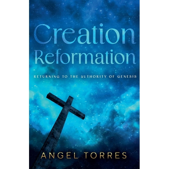 Creation Reformation: Returning to the Authority of Genesis, (Paperback)