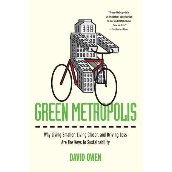 Green Metropolis: Why Living Smaller, Living Closer, and Driving Less Are the Keys to Sustainability, (Paperback)