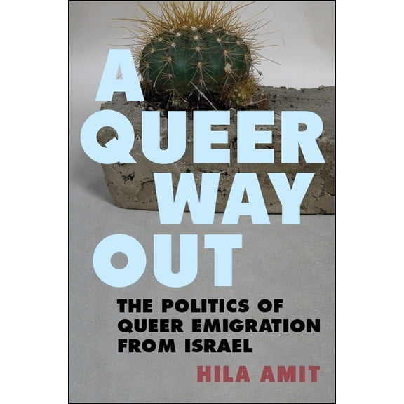 A Queer Way Out: The Politics of Queer Emigration from Israel, (Paperback)