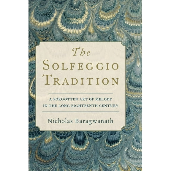 Solfeggio Tradition: A Forgotten Art of Melody in the Long Eighteenth Century, (Hardcover)