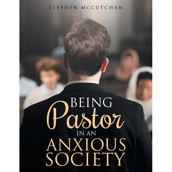 BEING Pastor IN AN ANXIOUS SOCIETY, (Paperback)