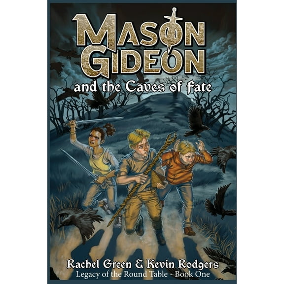 Legacy of the Round Table Mason Gideon and the Caves of Fate, Book 1, (Paperback)
