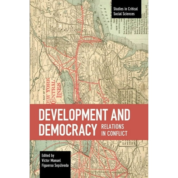 Studies in Critical Social Sciences Development and Democracy: Relations in Conflict, Book 110, (Paperback)